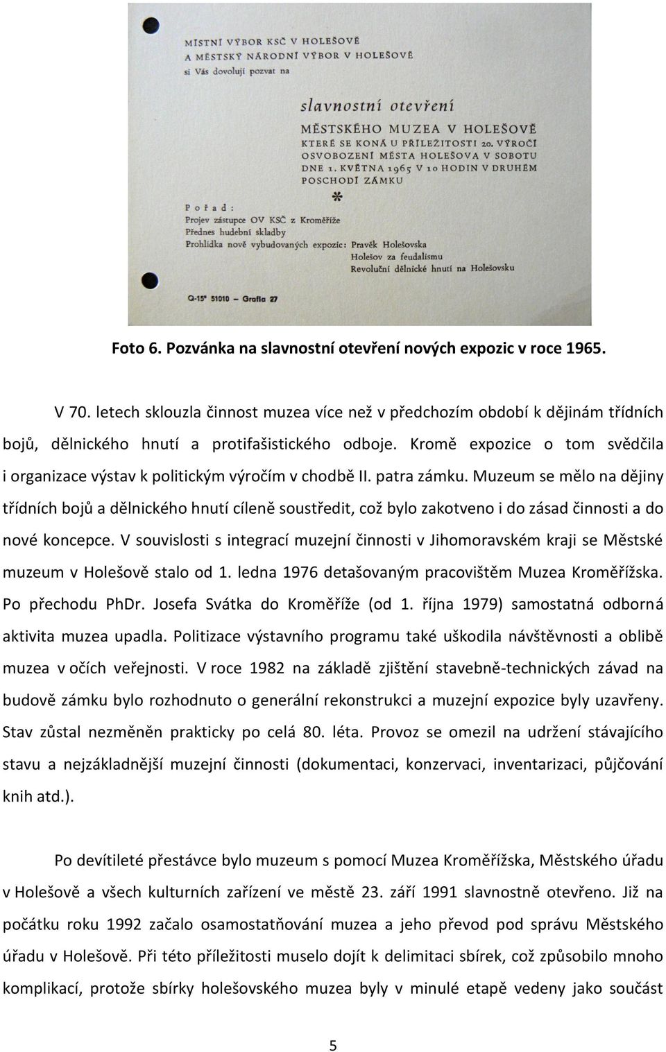 Kromě expozice o tom svědčila i organizace výstav k politickým výročím v chodbě II. patra zámku.