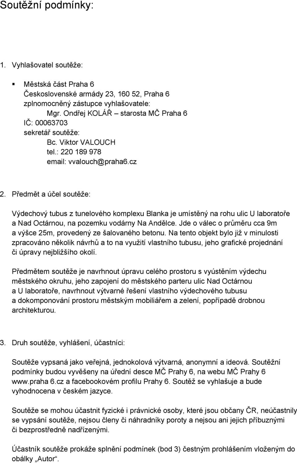 Předmět a účel soutěže: Výdechový tubus z tunelového komplexu Blanka je umístěný na rohu ulic U laboratoře a Nad Octárnou, na pozemku vodárny Na Andělce.