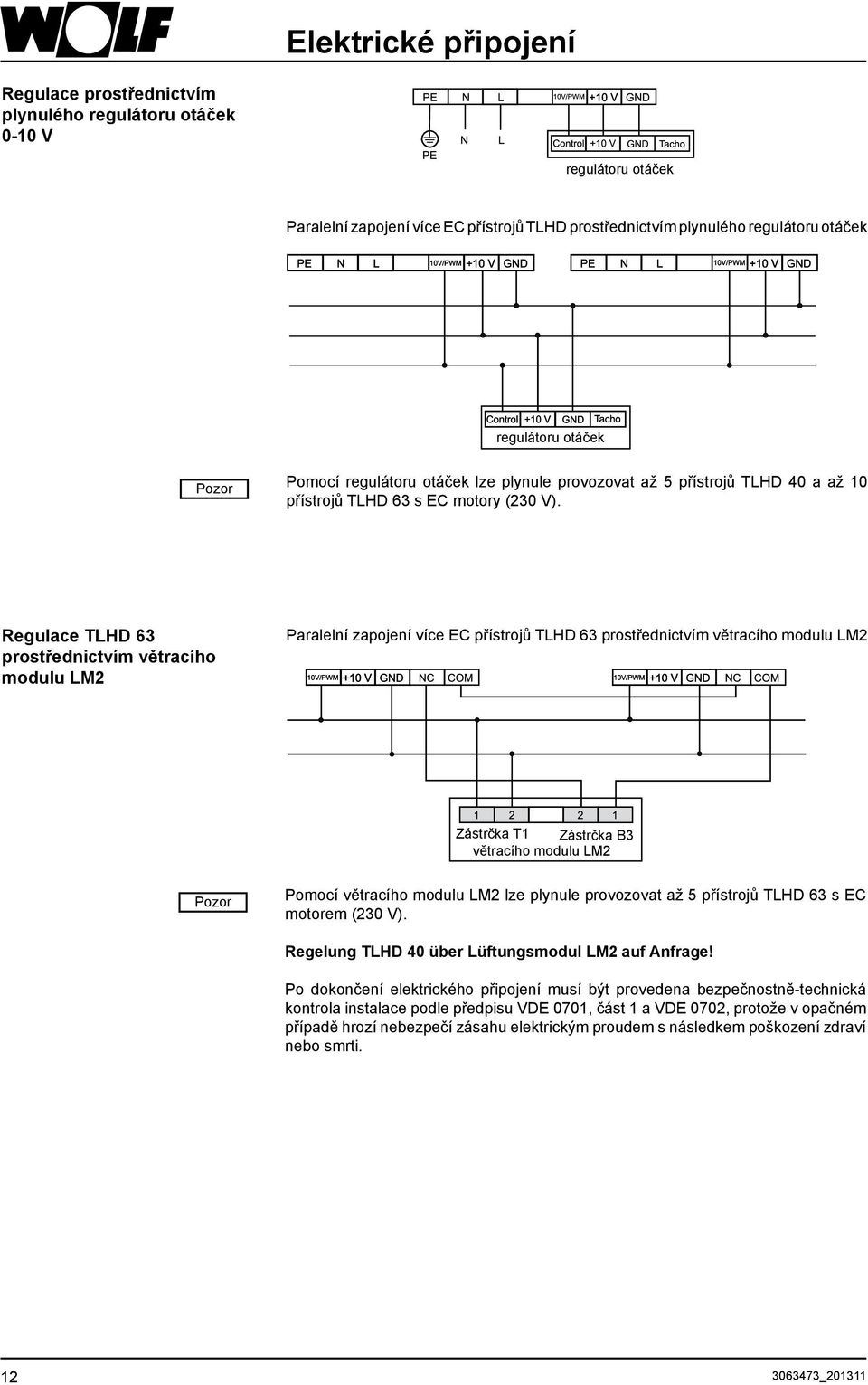 Regulace TLHD 63 prostřednictvím větracího modulu LM2 Paralelní zapojení více EC přístrojů TLHD 63 prostřednictvím větracího modulu LM2 Zástrčka T1 Zástrčka B3 větracího modulu LM2 Pozor Pomocí