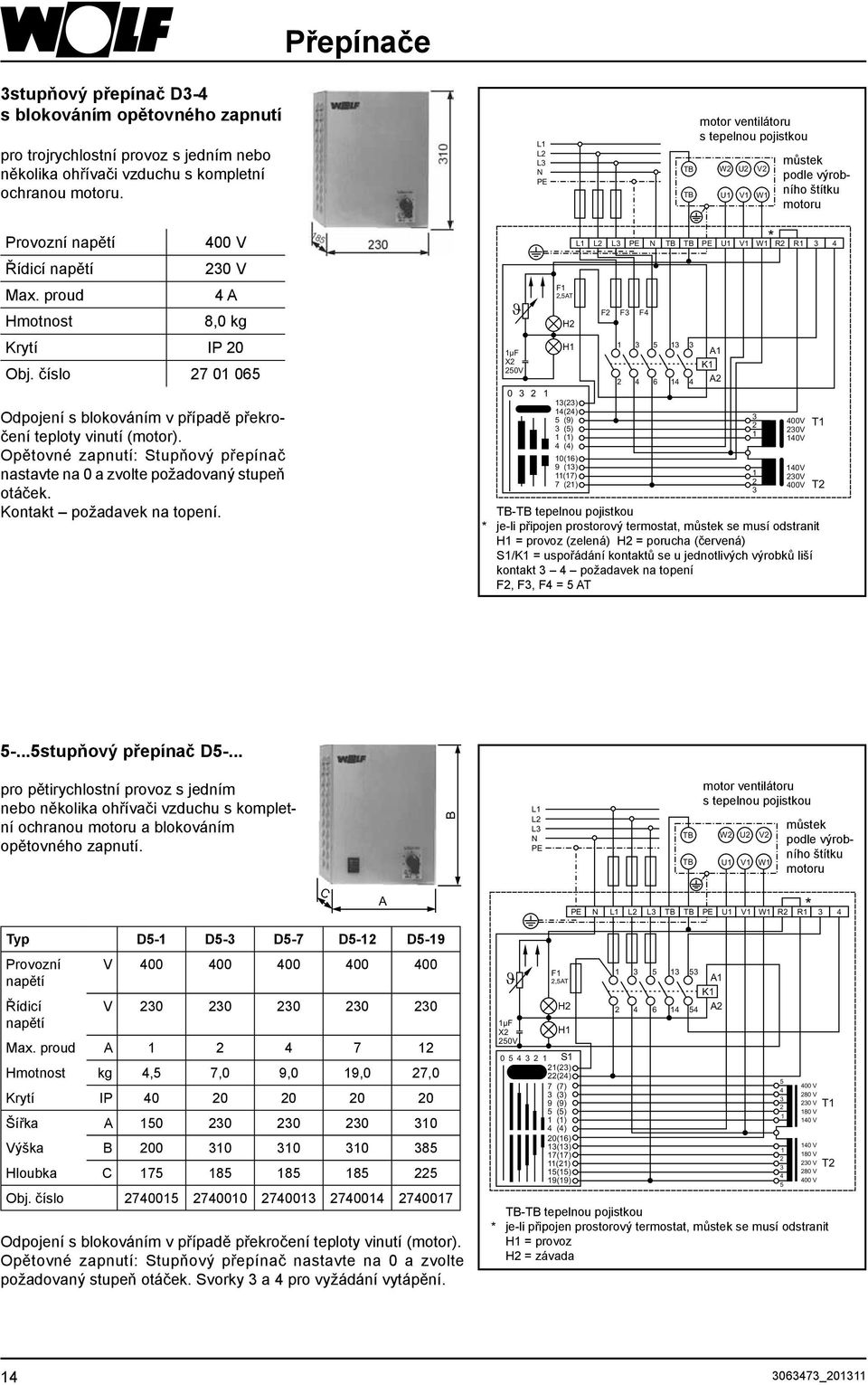 proud 4 A Hmotnost 8,0 kg Krytí IP 20 Obj. číslo 27 01 065 Odpojení s blokováním v případě překročení teploty vinutí (motor).