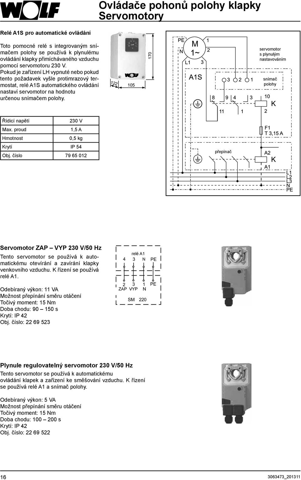 122 105 170 servomotor s plynulým nastavováním snímač polohy Řídicí napětí 230 V Max. proud 1,5 A Hmotnost 0,5 kg Krytí IP 54 Obj.