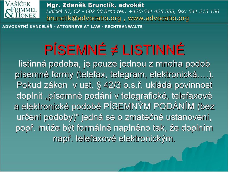 . ukládá povinnost doplnit písemné podání v telegrafické,, telefaxové a elektronické podobě PÍSEMNÝM