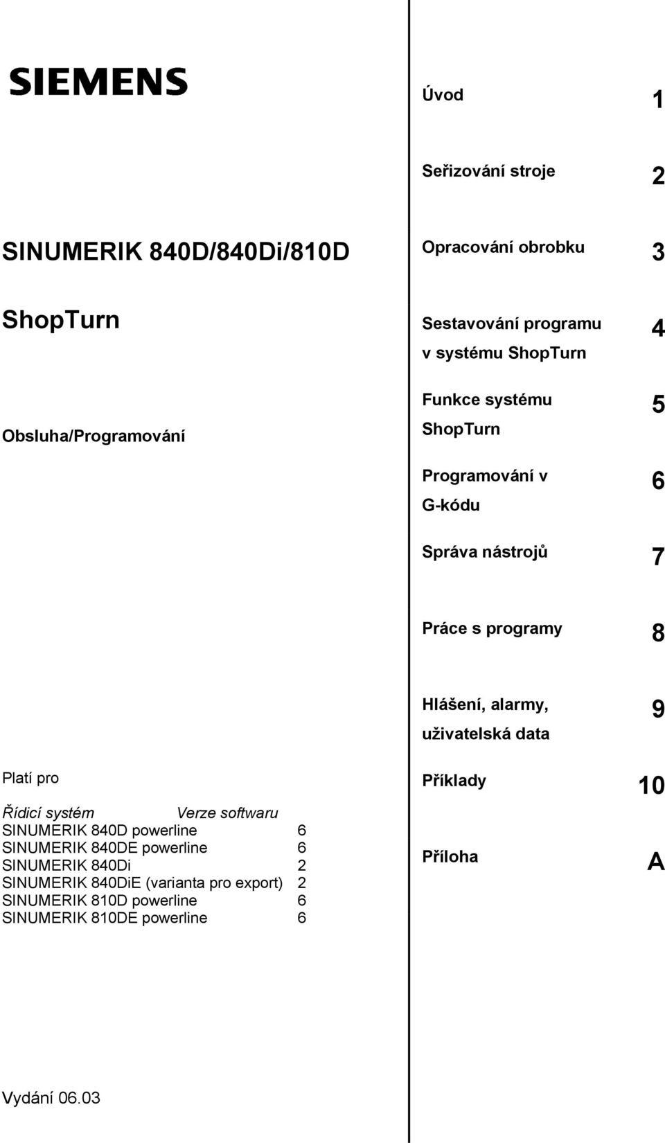 uživatelská data 9 Platí pro Příklady 10 Řídicí systém Verze softwaru SINUMERIK 840D powerline 6 SINUMERIK 840DE powerline 6