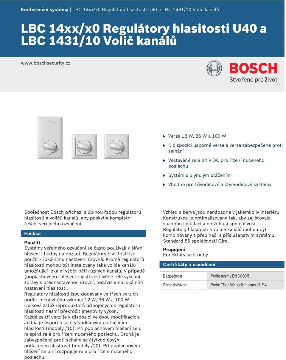 čtyřvodičové systémy Společnost Bosch přichází s úplno řado reglátorů hlasitosti a voličů kanálů, aby poskytla kompletní řešení veřejného ozvčení.