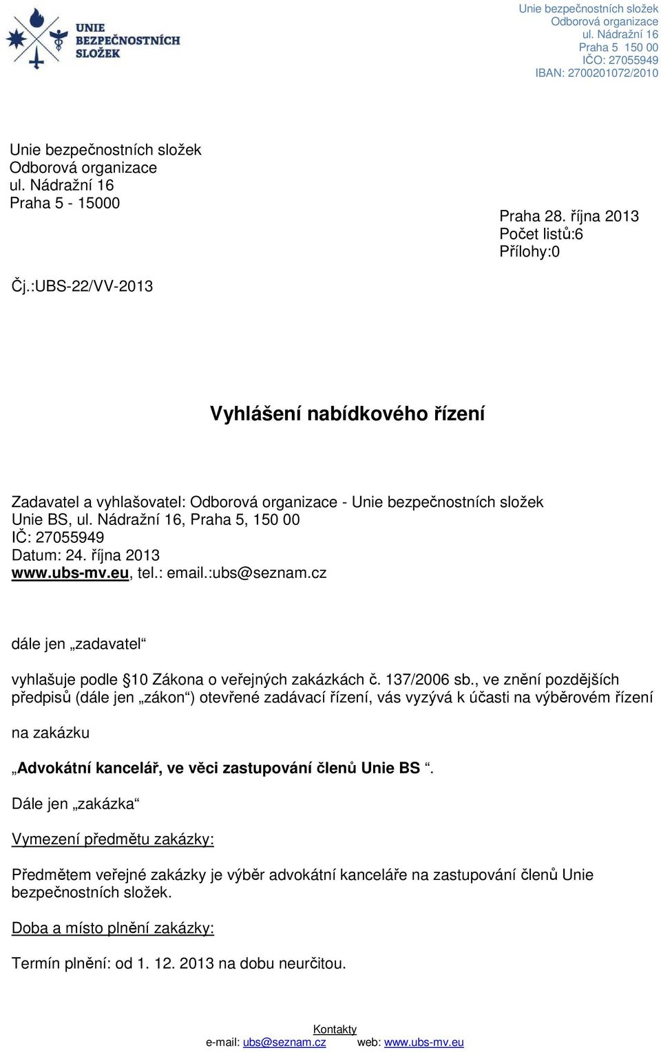:ubs@seznam.cz dále jen zadavatel vyhlašuje podle 10 Zákona o veřejných zakázkách č. 137/2006 sb.
