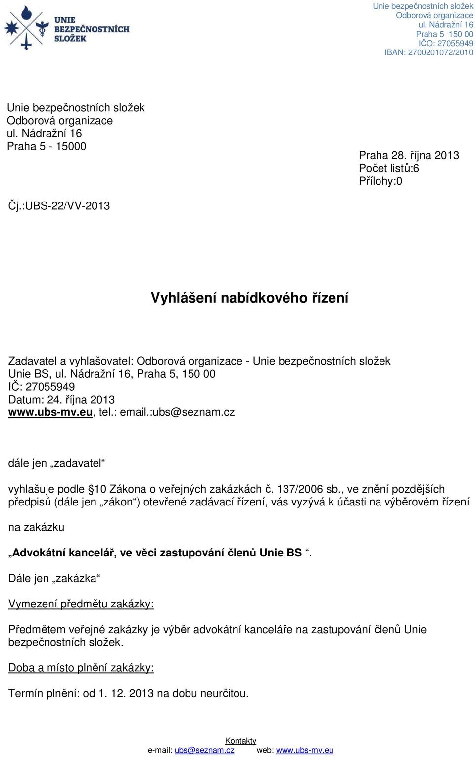 :ubs@seznam.cz dále jen zadavatel vyhlašuje podle 10 Zákona o veřejných zakázkách č. 137/2006 sb.