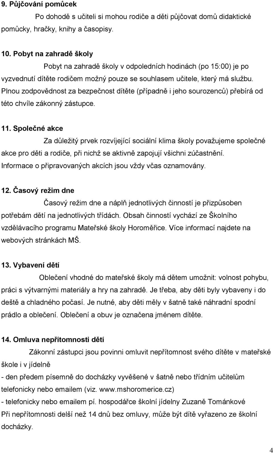 Plnou zodpovědnost za bezpečnost dítěte (případně i jeho sourozenců) přebírá od této chvíle zákonný zástupce. 11.