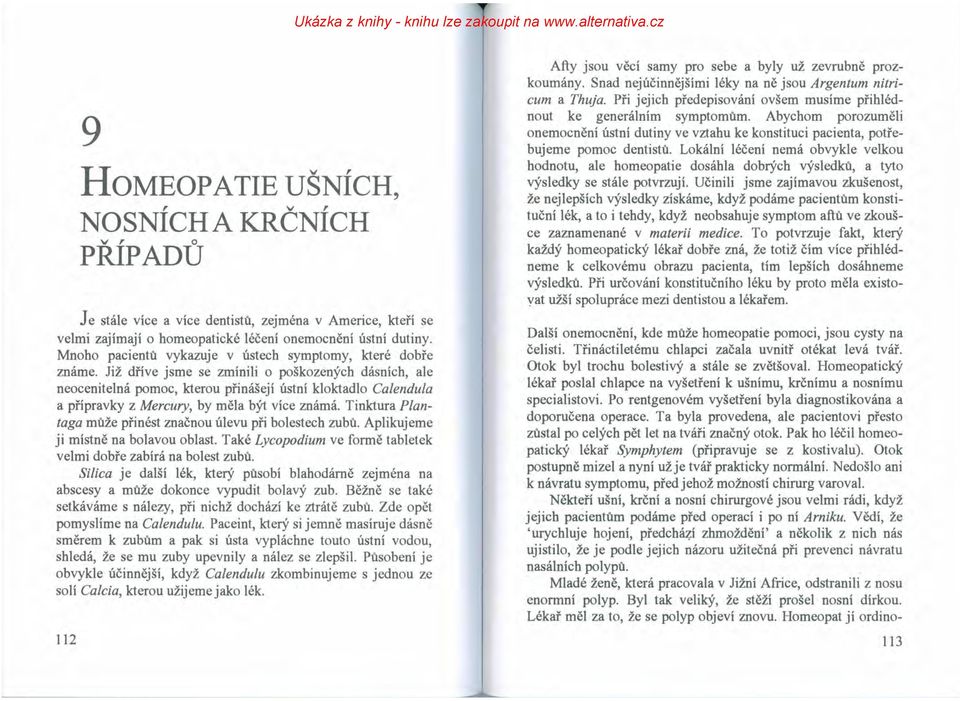 Již dříve jsme se zmínili o poškozených dásních, ale neocenitelná pomoc, kterou přinášejí ústní kloktadlo Calendula a přípravky z Mercury, by měla být více známá.