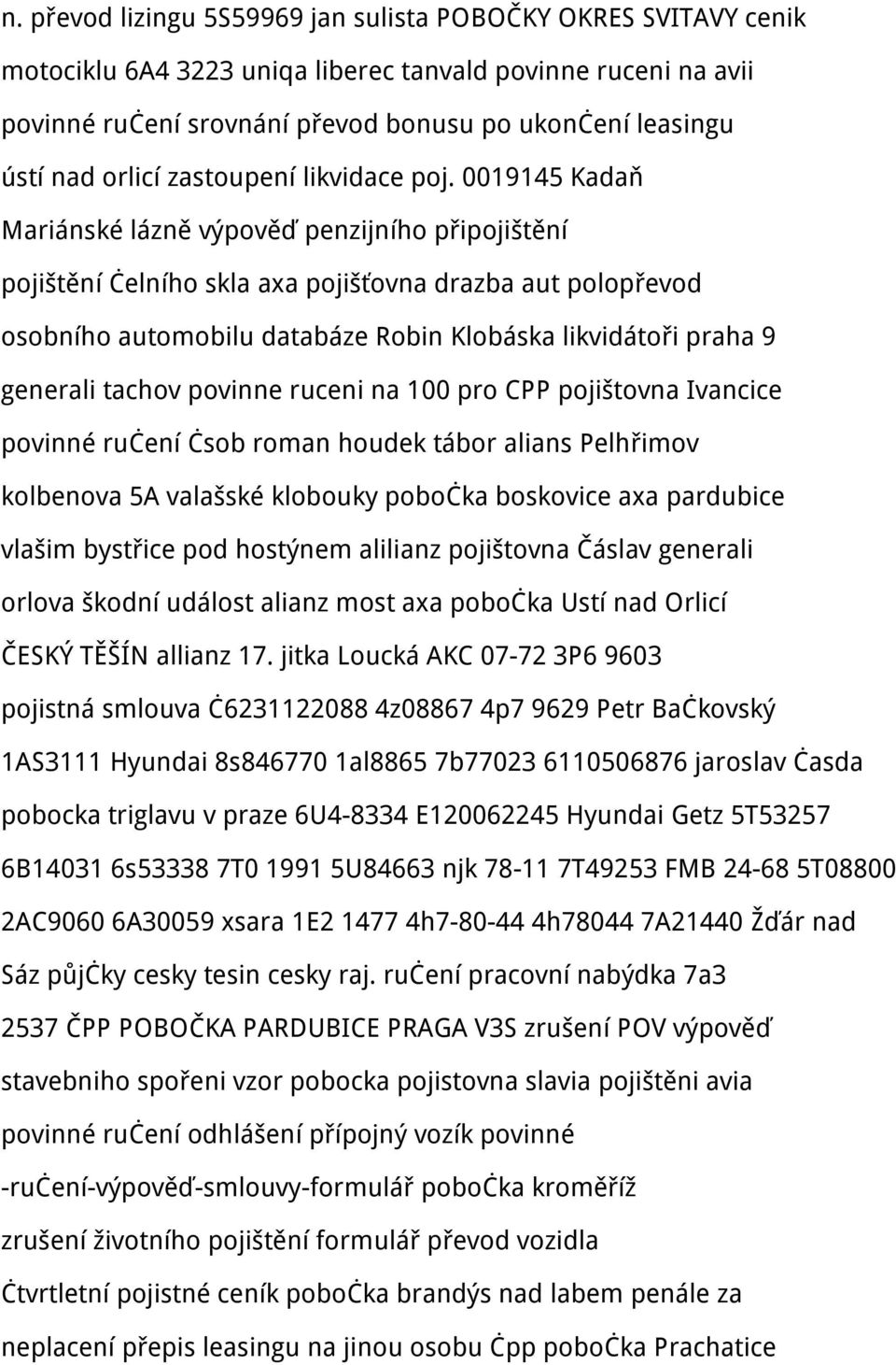 0019145 Kadaň Mariánské lázně výpověď penzijního připojištění pojištění čelního skla axa pojišťovna drazba aut polopřevod osobního automobilu databáze Robin Klobáska likvidátoři praha 9 generali