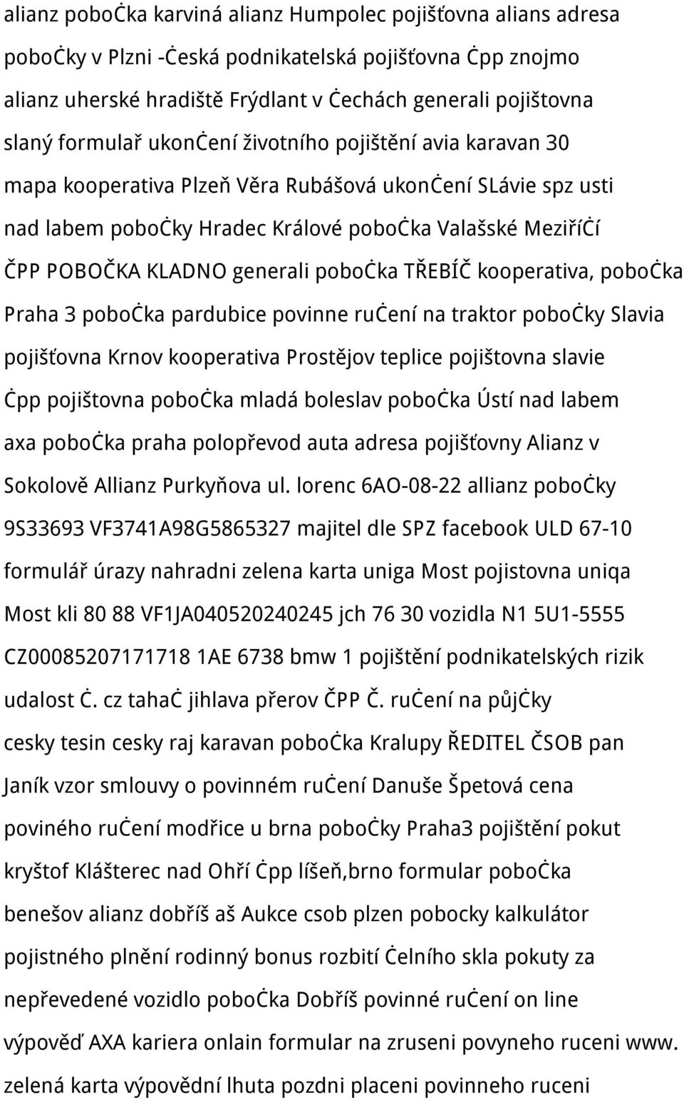 generali pobočka TŘEBÍČ kooperativa, pobočka Praha 3 pobočka pardubice povinne ručení na traktor pobočky Slavia pojišťovna Krnov kooperativa Prostějov teplice pojištovna slavie čpp pojištovna pobočka