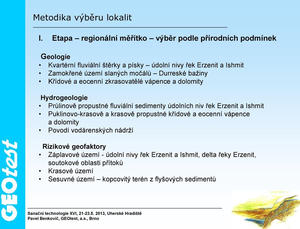 močálů Durreské bažiny Křídové a eocenní zkrasovatělé vápence a dolomity Hydrogeologie Průlinově propustné fluviální sedimenty údolních niv řek Erzenit a