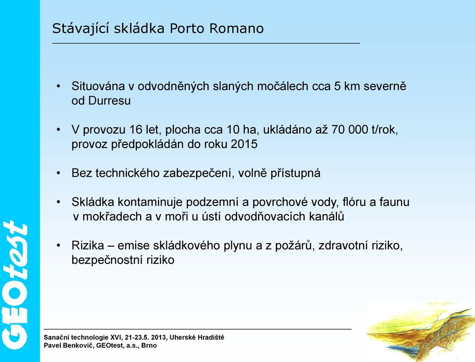 technického zabezpečení, volně přístupná Skládka kontaminuje podzemní a povrchové vody, flóru a faunu v