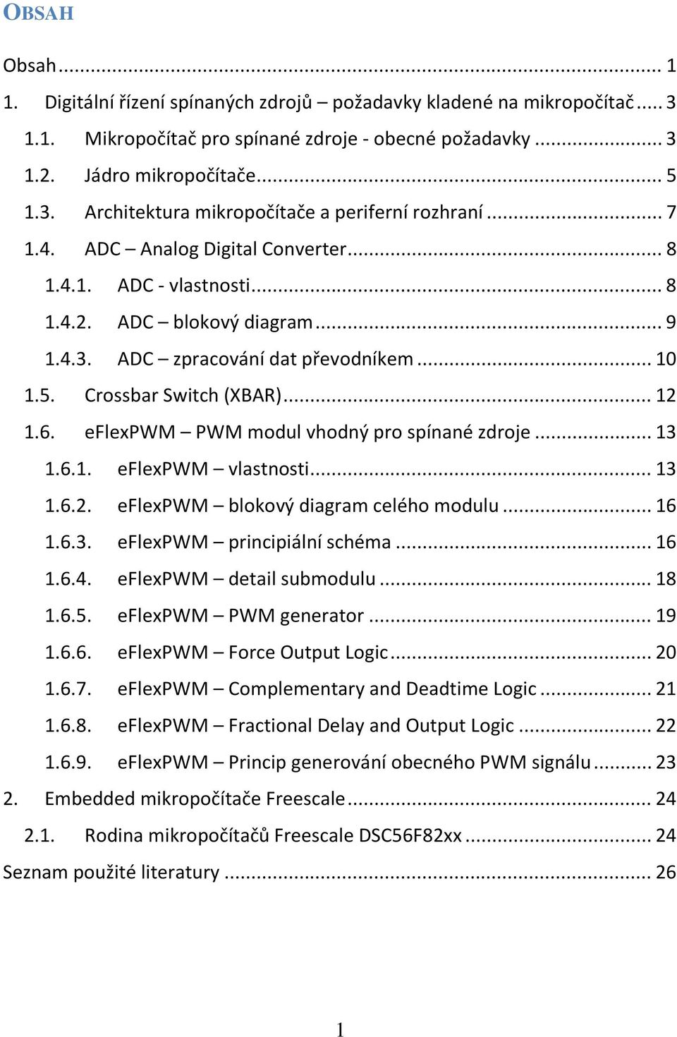 eflexpwm PWM modul vhodný pro spínané zdroje... 13 1.6.1. eflexpwm vlastnosti... 13 1.6.2. eflexpwm blokový diagram celého modulu... 16 1.6.3. eflexpwm principiální schéma... 16 1.6.4.