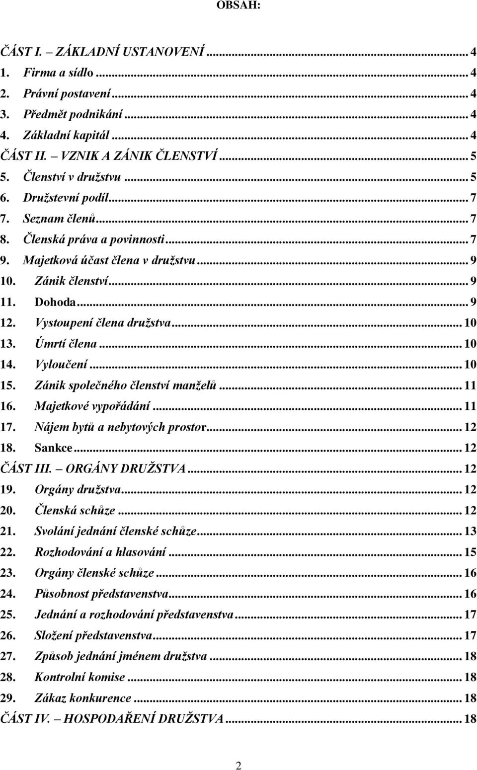 .. 10 13. Úmrtí člena... 10 14. Vyloučení... 10 15. Zánik společného členství manželů... 11 16. Majetkové vypořádání... 11 17. Nájem bytů a nebytových prostor... 12 18. Sankce... 12 ČÁST III.
