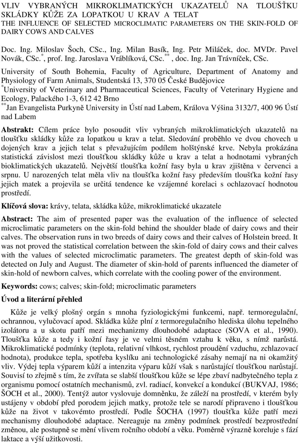 University of South Bohemia, Faculty of Agriculture, Department of Anatomy and Physiology of Farm Animals, Studentská 13, 370 05 České Budějovice * University of Veterinary and Pharmaceutical