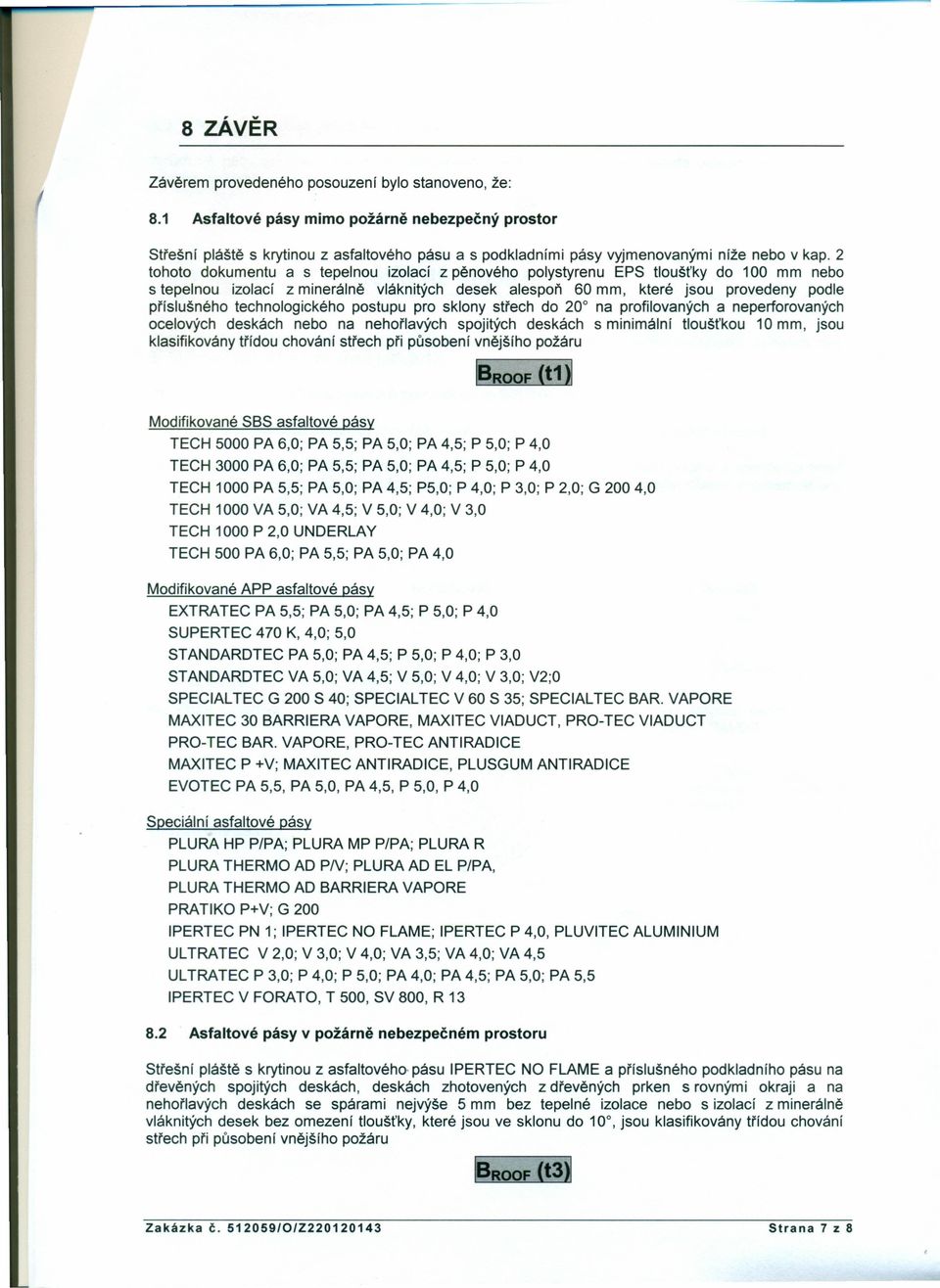 2 tohoto dokumentu a s tepelnou izolací z pěnového polystyrenu EPS tloušťky do 100 mm nebo s tepelnou izolací z minerálně vláknitých desek alespoň 60 mm, které jsou provedeny podle příslušného