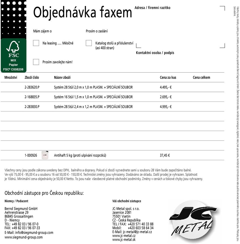 + SPECIÁLNÍ SOUBOR 4.495,- 2-168835.P Systém 16 Stůl 1,5 m x 1,0 m plasm. + SPECIÁLNÍ SOUBOR 2.695,- 2-283830.P Systém 28 Stůl 2,4 m x 1,2 m plasm. + SPECIÁLNÍ SOUBOR 4.