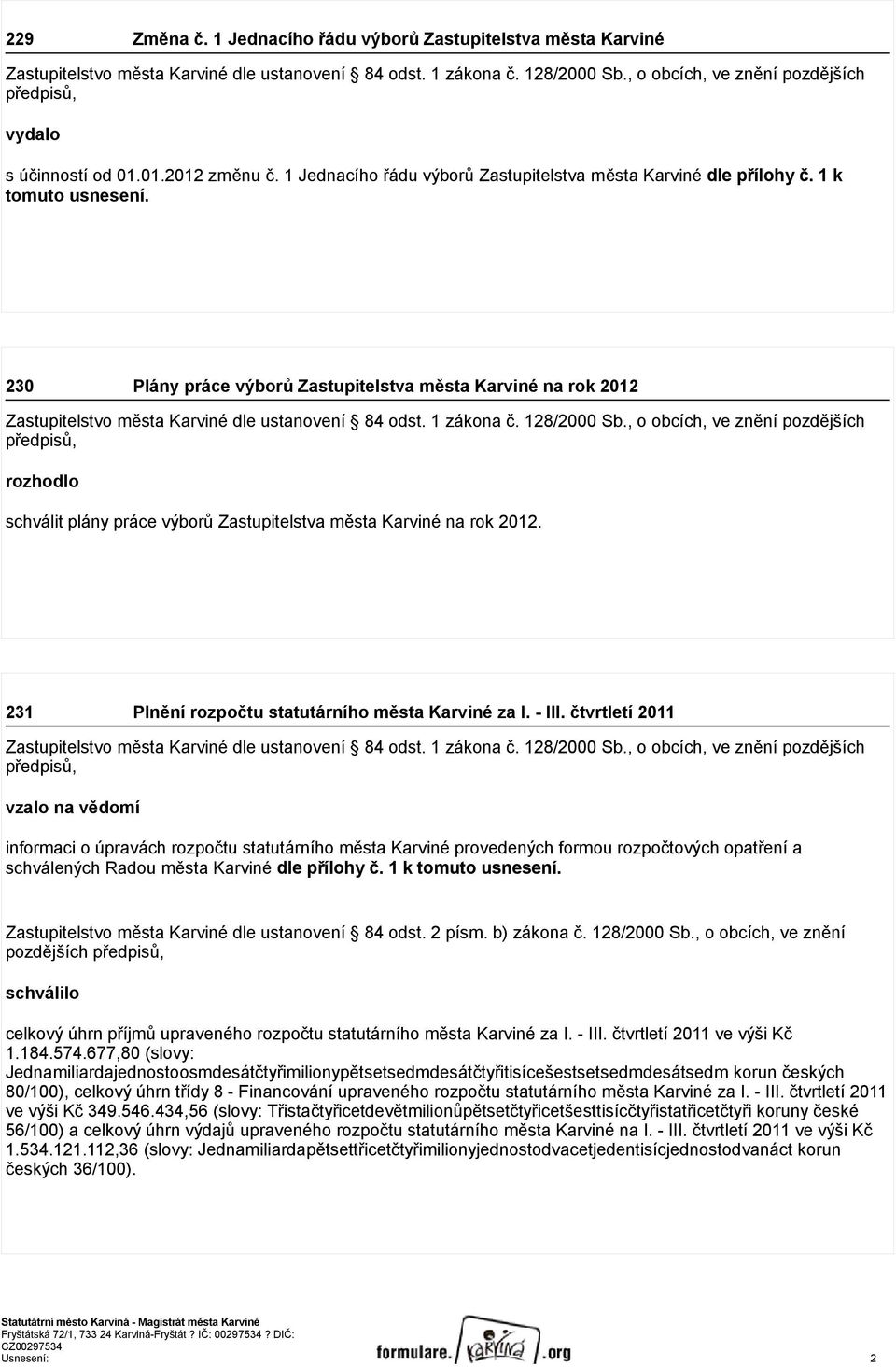 230 Plány práce výborů Zastupitelstva města Karviné na rok 2012 Zastupitelstvo města Karviné dle ustanovení 84 odst. 1 zákona č. 128/2000 Sb.