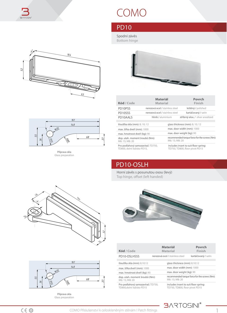 door weight (kg): 90 includes insert to suit floor spring: TD750, TD800, floor pivot PD5 PD0-OSLH Horní závěs s posunutou osou (levý) Top hinge, offset (left handed) 48 6 64 34 63 R 6 48