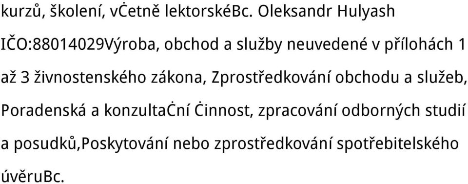 neuvedené v přílohách 1 až 3 živnostenského zákona,