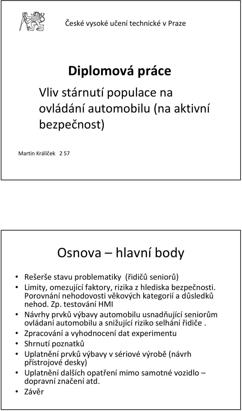 Porovnání nehodovosti věkových kategorií a důsledků nehod. Zp.