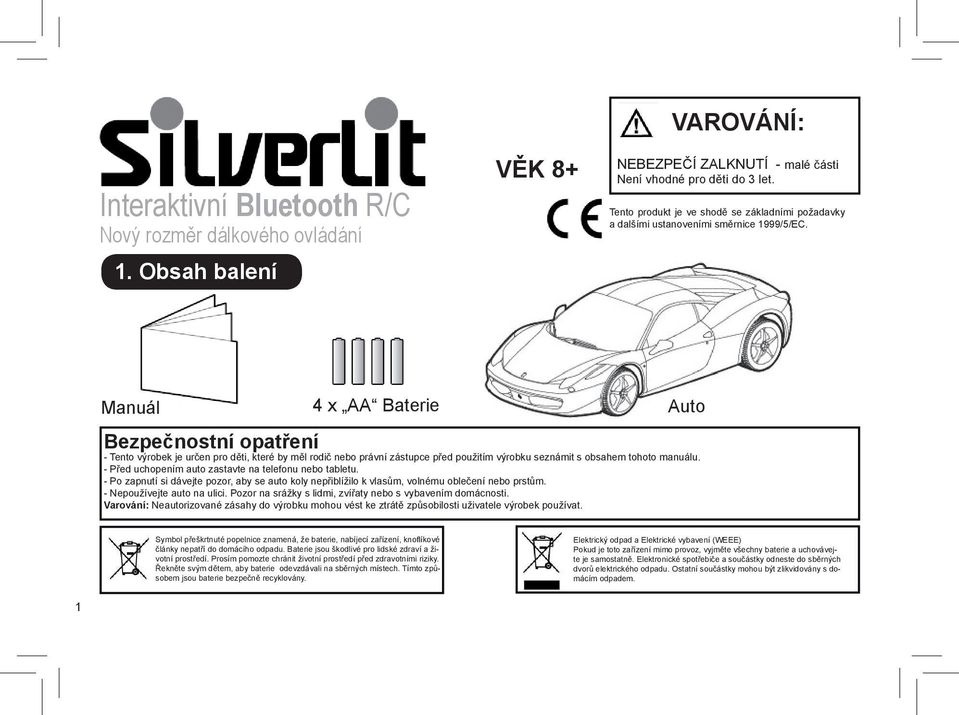 Manuál 4 x AA Baterie Auto Bezpečnostní opatření - Tento výrobek je určen pro děti, které by měl rodič nebo právní zástupce před použitím výrobku seznámit s obsahem tohoto manuálu.