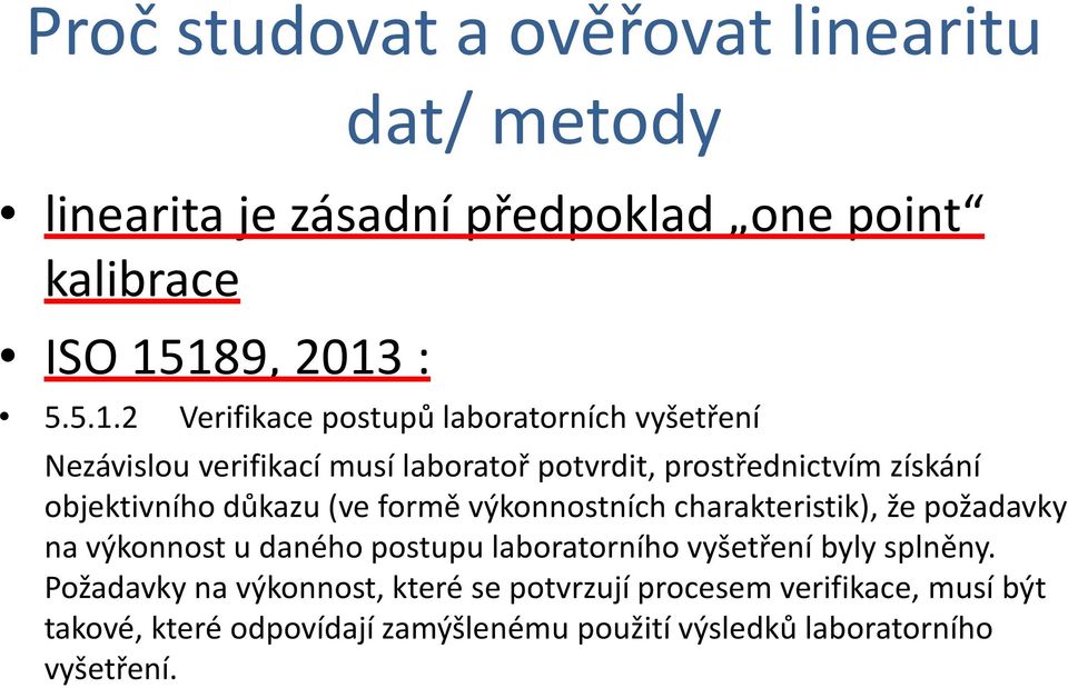 získání objektivního důkazu (ve formě výkonnostních charakteristik), že požadavky na výkonnost u daného postupu laboratorního