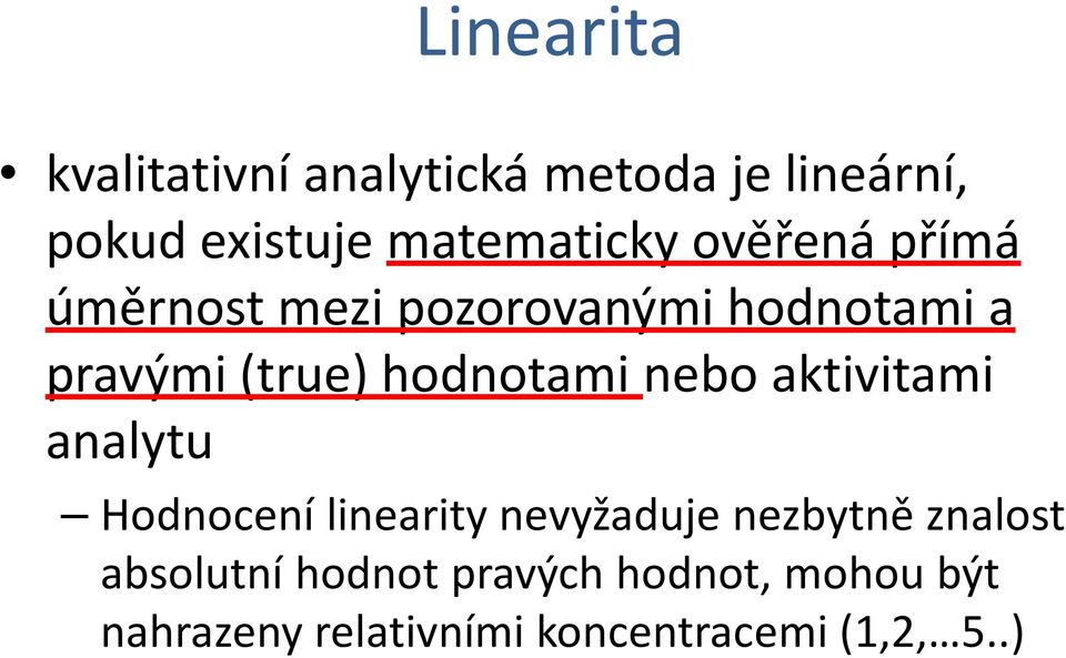 hodnotami nebo aktivitami analytu Hodnocení linearity nevyžaduje nezbytně