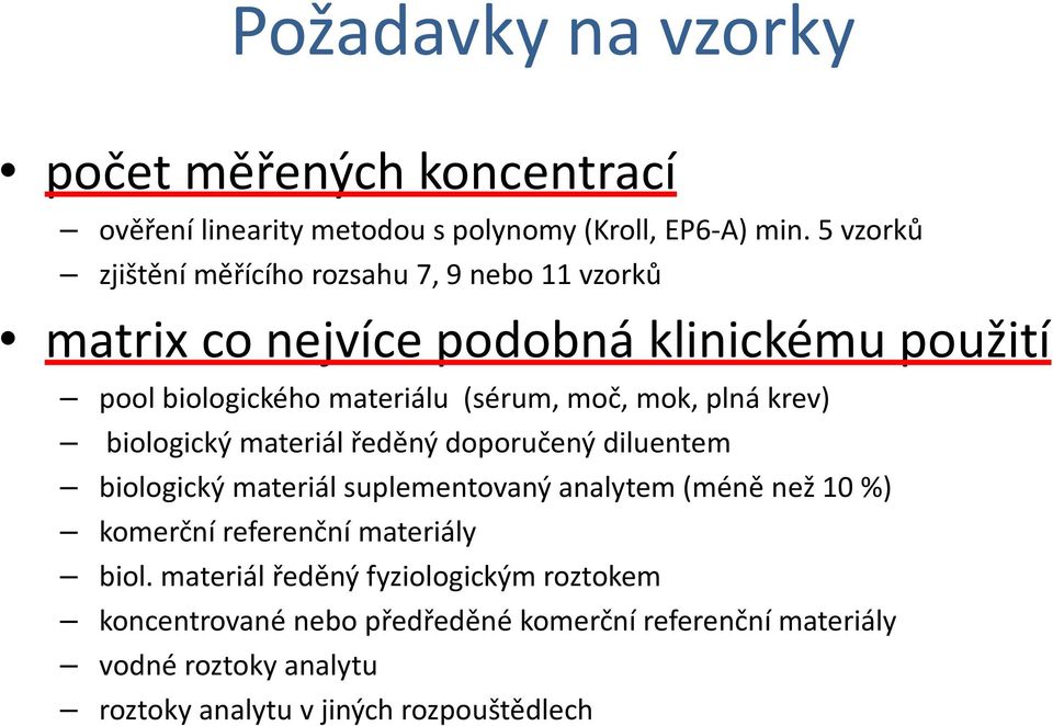 mok, plná krev) biologický materiál ředěný doporučený diluentem biologický materiál suplementovaný analytem (méně než 10 %) komerční