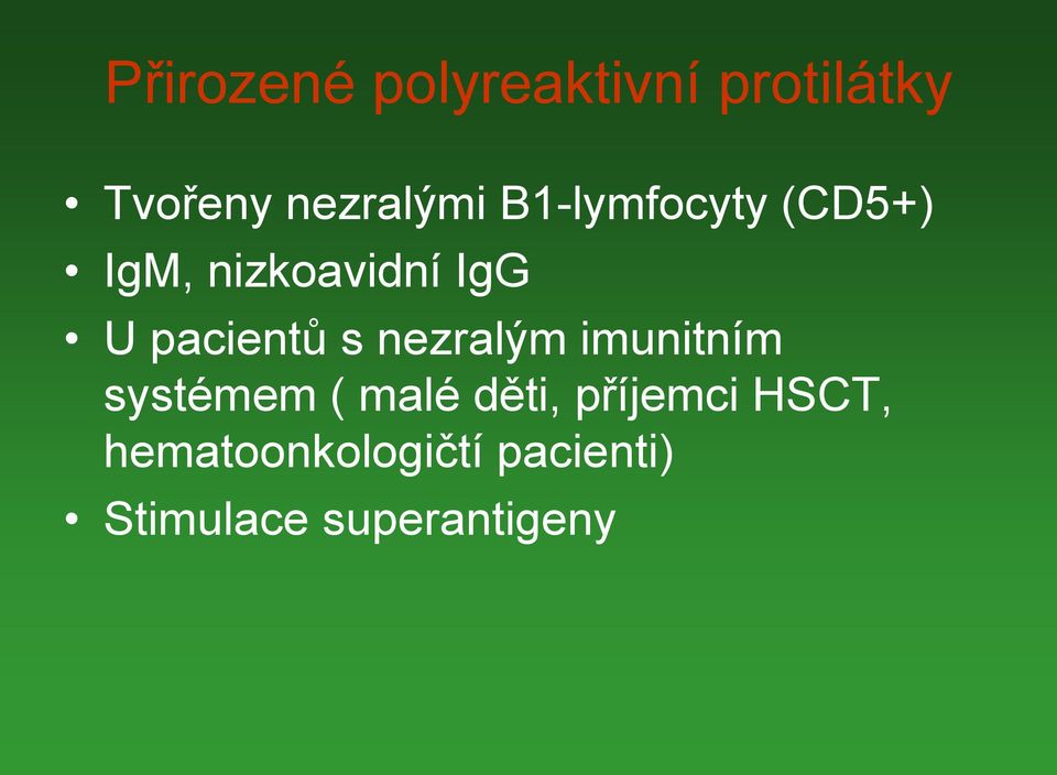 nezralým imunitním systémem ( malé děti, příjemci
