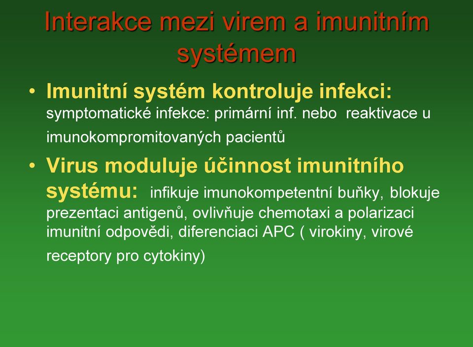 nebo reaktivace u imunokompromitovaných pacientů Virus moduluje účinnost imunitního systému: