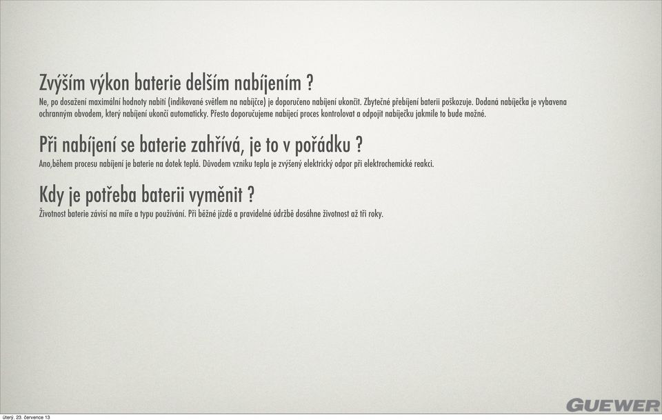 Přesto doporučujeme nabíjecí proces kontrolovat a odpojit nabíječku jakmile to bude možné. Při nabíjení se baterie zahřívá, je to v pořádku?