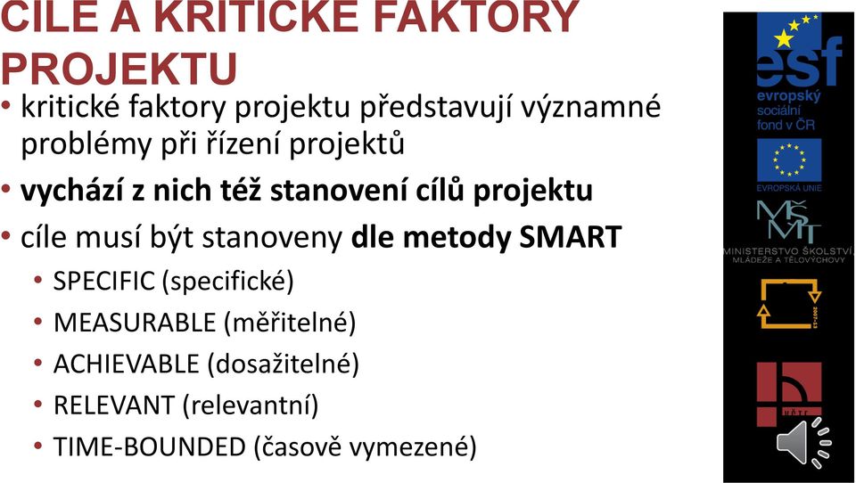 projektu cíle musí být stanoveny dle metody SMART SPECIFIC (specifické)