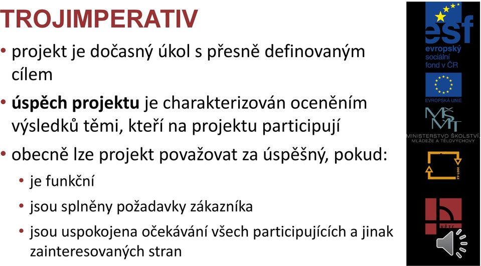 lze projekt považovat za úspěšný, pokud: je funkční jsou splněny požadavky