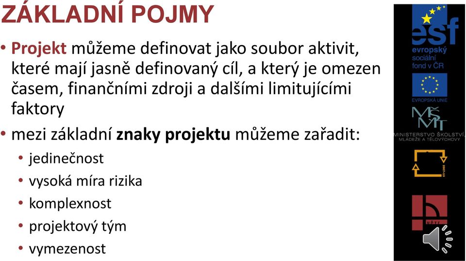 a dalšími limitujícími faktory mezi základní znaky projektu můžeme