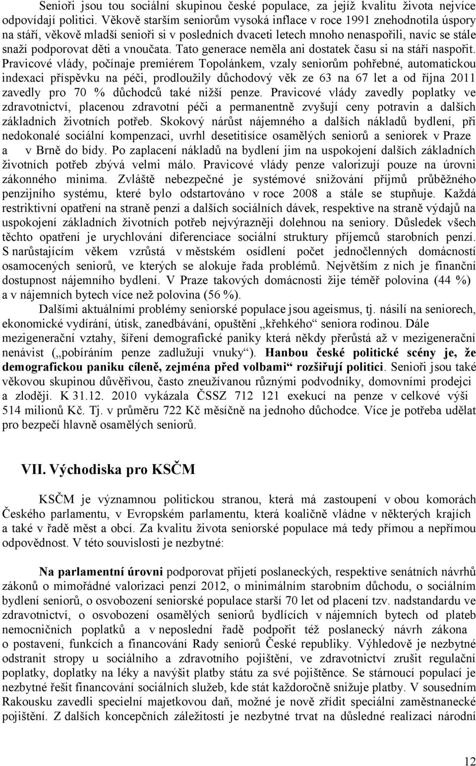 vnoučata. Tato generace neměla ani dostatek času si na stáří naspořit.