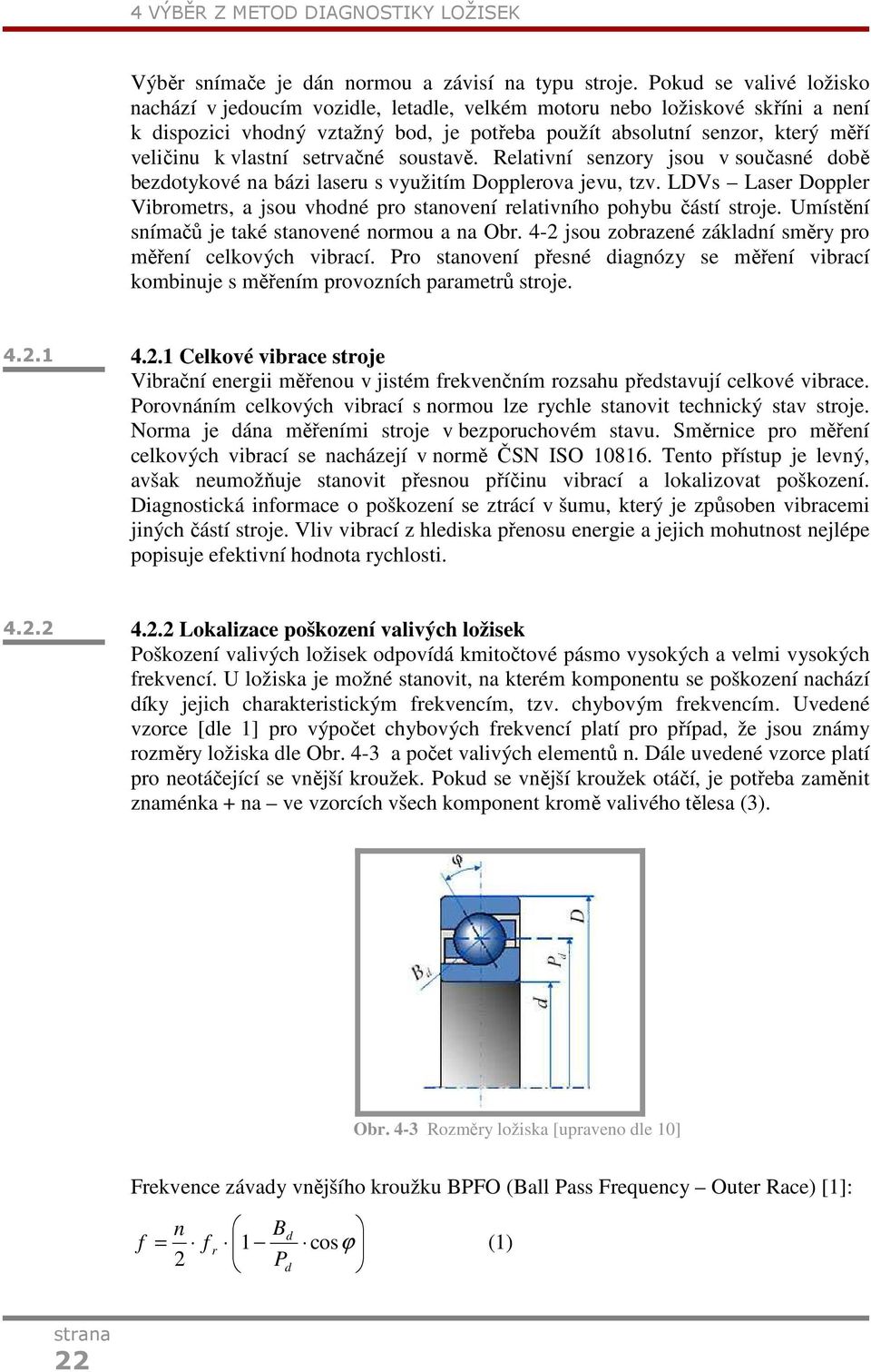 vlastní setrvačné soustavě. Relativní senzory jsou v současné době bezdotykové na bázi laseru s využitím Dopplerova jevu, tzv.