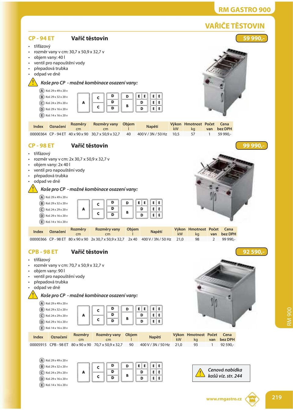 D E vany Objem Výkon Hmotnost Počet van CPB - 98 ET Vařič těstovin 92 590,- Koše pro CP - možné kombinace osazení