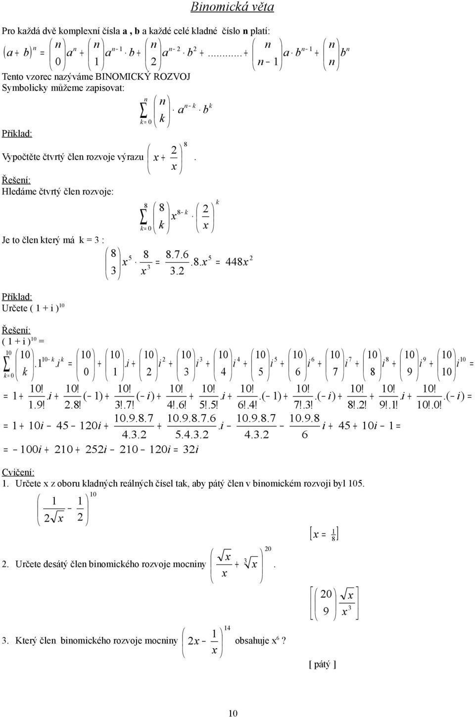 x 8 8 8 x x Je to čle terý má : 8 8 8.7.6 x.8. x 8x x. Určete ( i ) ( i ) 6 7 8 9.. i. i i i i i i i i i i 6 7 8 9. i ( ) ( i). i.( ).( i). i.( i).9.8.7.6. 6. 7. 8. 9...9.8.7.9.8.7.6.9.8.7.9.8 i i.