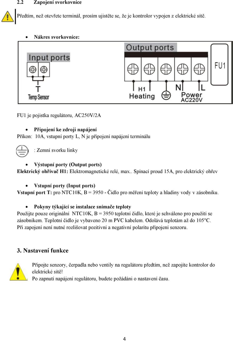 ports) Elektrický ohřívač H1: Elektromagnetické relé, max.