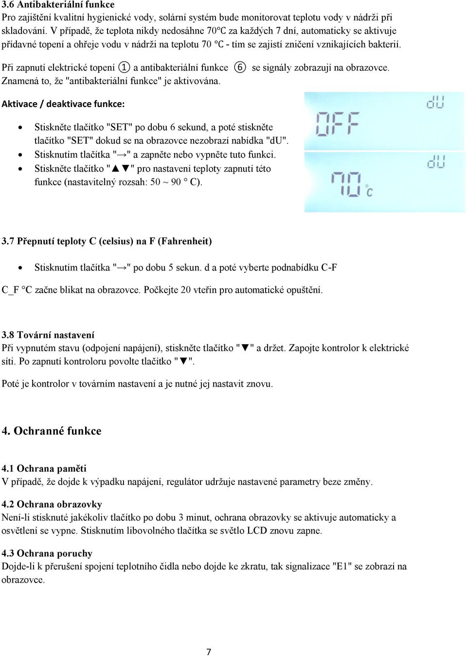 Při zapnutí elektrické topení 1 a antibakteriální funkce 6 se signály zobrazují na obrazovce. Znamená to, že "antibakteriální funkce" je aktivována.