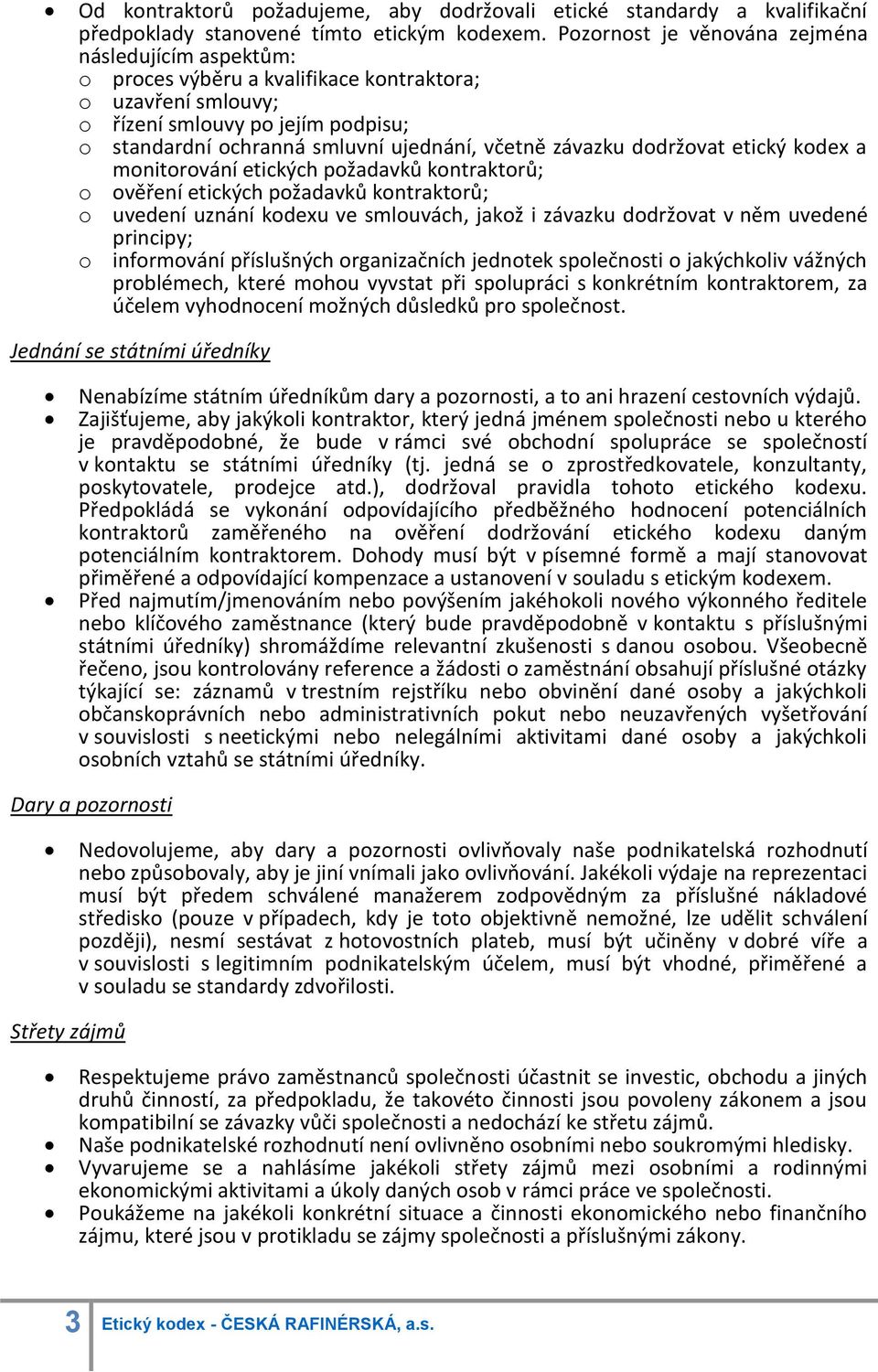 závazku dodržovat etický kodex a monitorování etických požadavků kontraktorů; o ověření etických požadavků kontraktorů; o uvedení uznání kodexu ve smlouvách, jakož i závazku dodržovat v něm uvedené