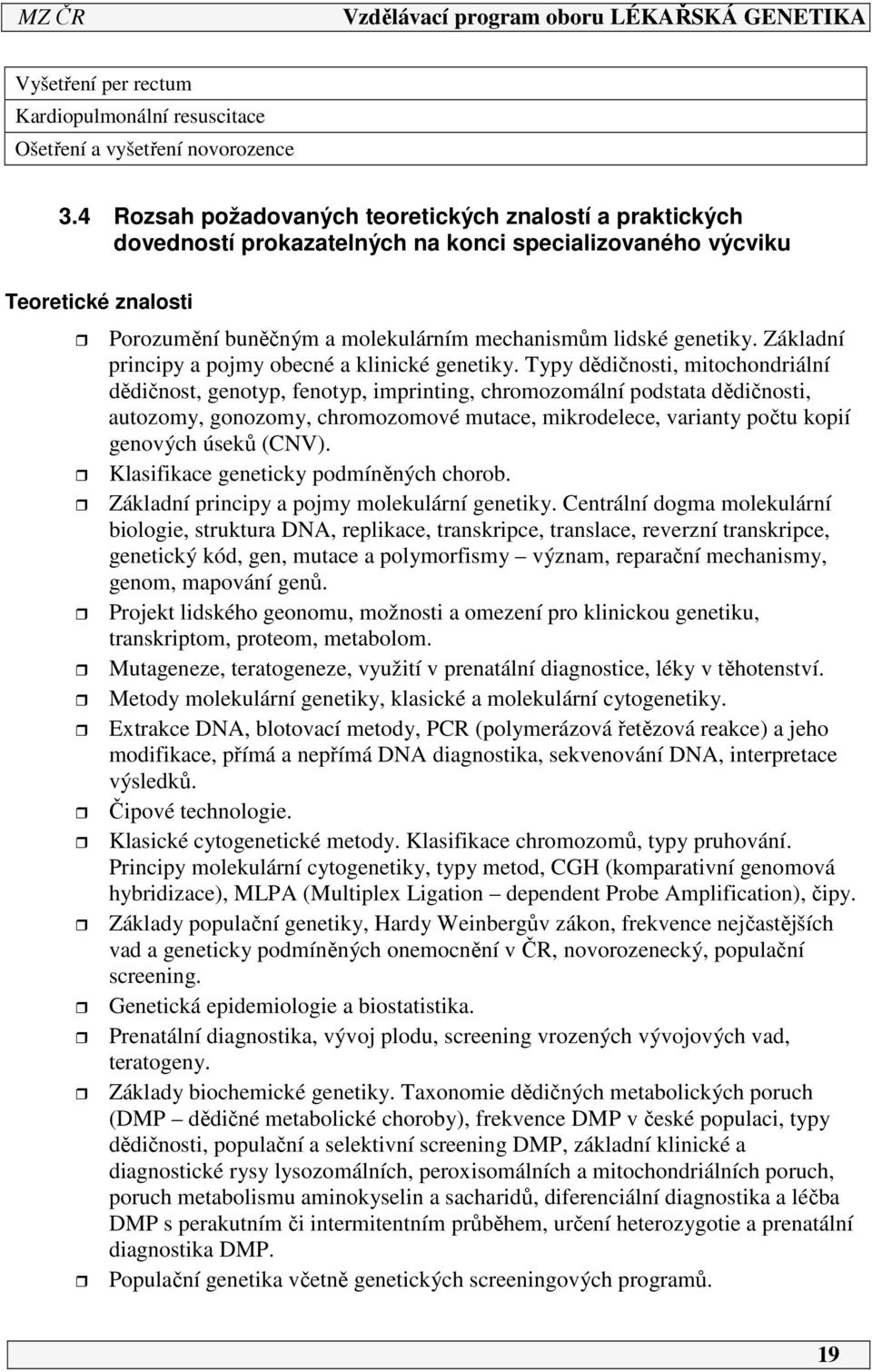 genetiky. Základní principy a pojmy obecné a klinické genetiky.