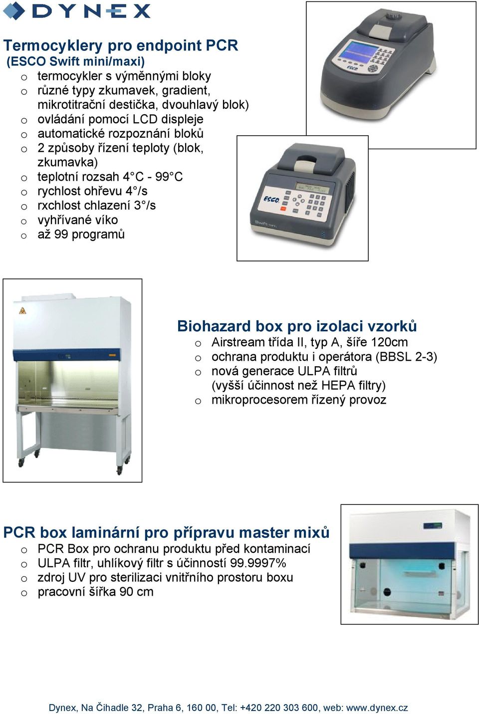 izlaci vzrků Airstream třída II, typ A, šíře 120cm chrana prduktu i perátra (BBSL 2-3) nvá generace ULPA filtrů (vyšší účinnst než HEPA filtry) mikrprcesrem řízený prvz PCR bx