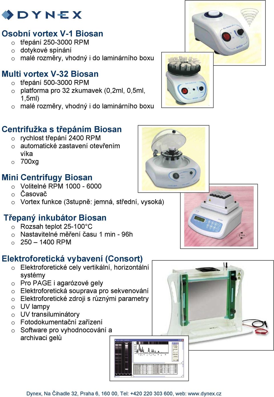 (3stupně: jemná, střední, vyská) Třepaný inkubátr Bisan Rzsah teplt 25-100 C Nastavitelné měření času 1 min - 96h 250 1400 RPM Elektrfretická vybavení (Cnsrt) Elektrfretické cely vertikální,