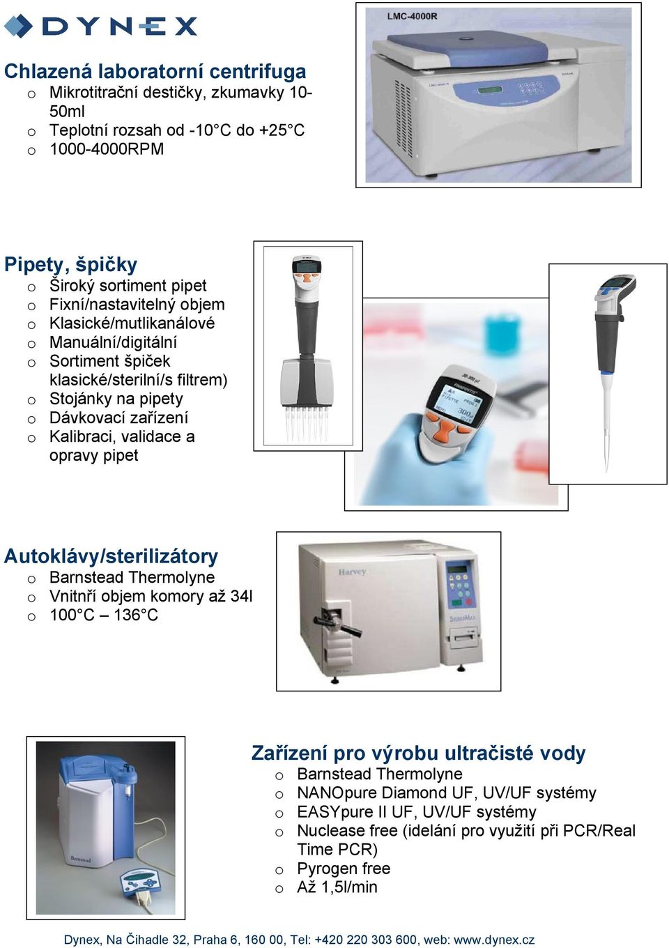 Kalibraci, validace a pravy pipet Autklávy/sterilizátry Barnstead Thermlyne Vnitnří bjem kmry až 34l 100 C 136 C Zařízení pr výrbu ultračisté vdy