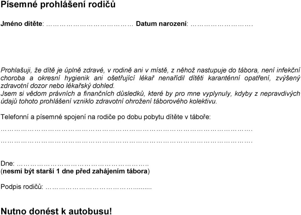 nenařídil dítěti karanténní opatření, zvýšený zdravotní dozor nebo lékařský dohled.