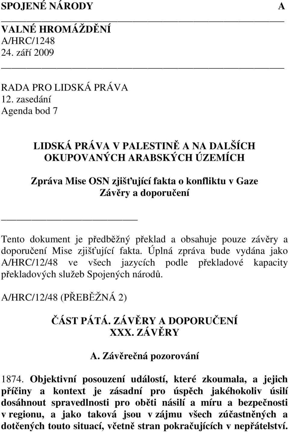 obsahuje pouze závěry a doporučení Mise zjišťující fakta. Úplná zpráva bude vydána jako A/HRC/12/48 ve všech jazycích podle překladové kapacity překladových služeb Spojených národů.