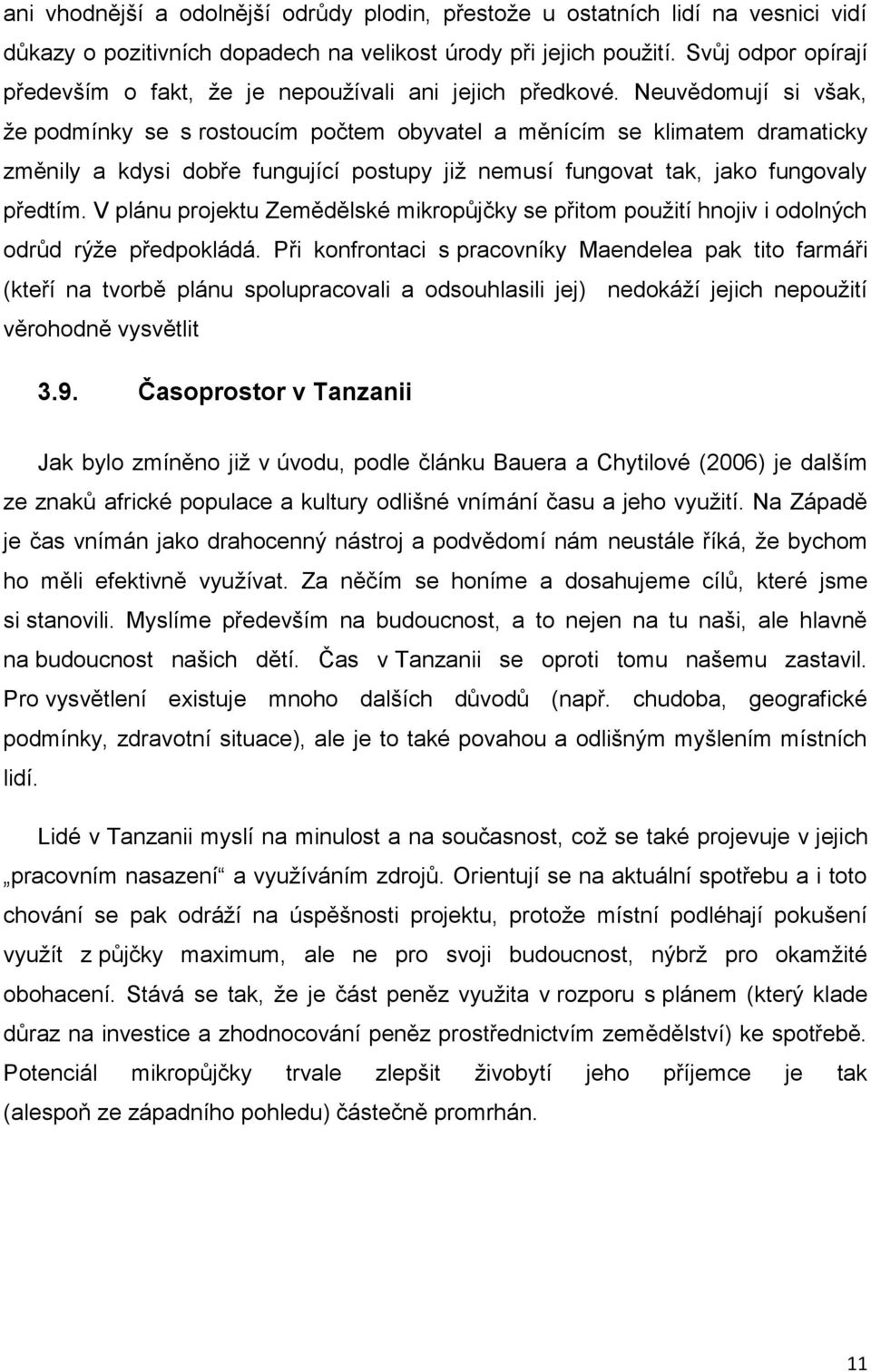 Neuvědomují si však, že podmínky se s rostoucím počtem obyvatel a měnícím se klimatem dramaticky změnily a kdysi dobře fungující postupy již nemusí fungovat tak, jako fungovaly předtím.