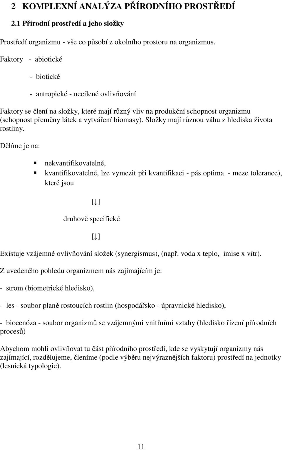 Složky mají různou váhu z hlediska života rostliny.